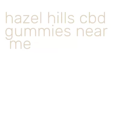 hazel hills cbd gummies near me