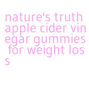 nature's truth apple cider vinegar gummies for weight loss