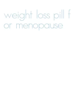 weight loss pill for menopause