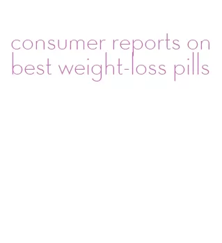 consumer reports on best weight-loss pills