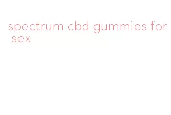 spectrum cbd gummies for sex