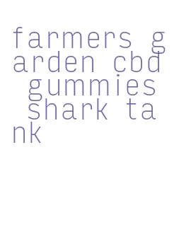farmers garden cbd gummies shark tank