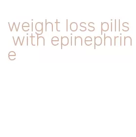 weight loss pills with epinephrine