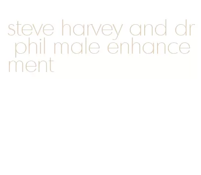 steve harvey and dr phil male enhancement