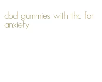 cbd gummies with thc for anxiety