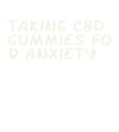 taking cbd gummies for anxiety