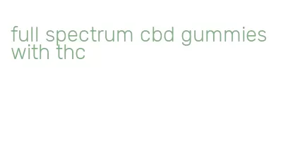 full spectrum cbd gummies with thc