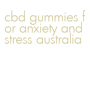 cbd gummies for anxiety and stress australia