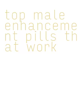 top male enhancement pills that work