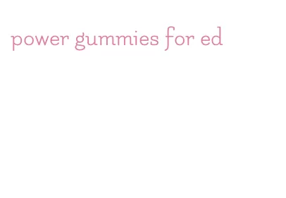 power gummies for ed