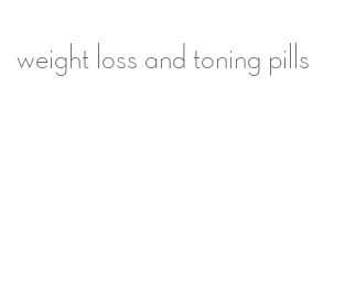 weight loss and toning pills