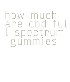 how much are cbd full spectrum gummies