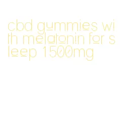 cbd gummies with melatonin for sleep 1500mg