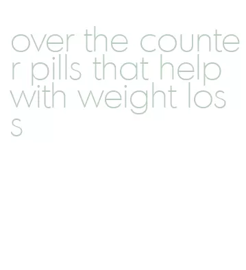 over the counter pills that help with weight loss