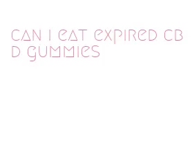 can i eat expired cbd gummies