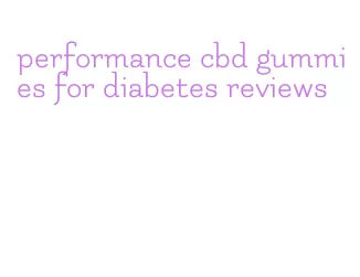 performance cbd gummies for diabetes reviews