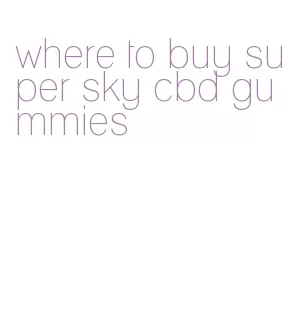 where to buy super sky cbd gummies