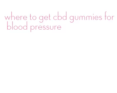 where to get cbd gummies for blood pressure