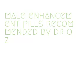 male enhancement pills recommended by dr oz