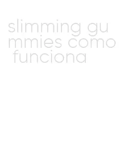 slimming gummies como funciona