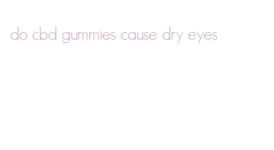 do cbd gummies cause dry eyes