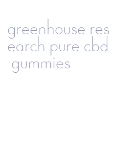 greenhouse research pure cbd gummies