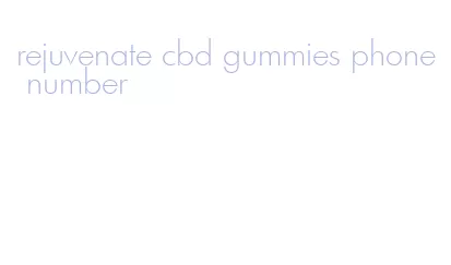 rejuvenate cbd gummies phone number