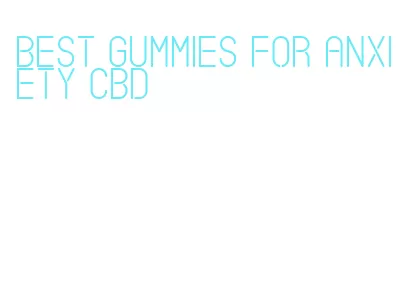 best gummies for anxiety cbd