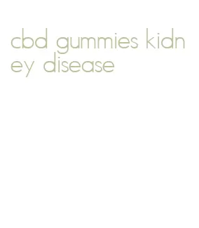 cbd gummies kidney disease