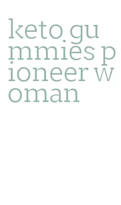 keto gummies pioneer woman