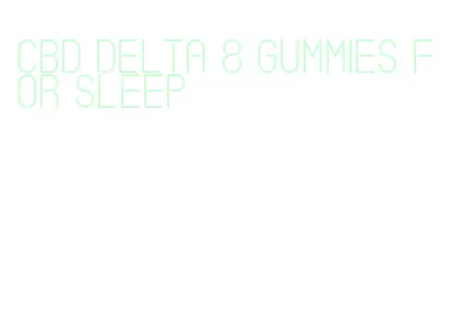 cbd delta 8 gummies for sleep