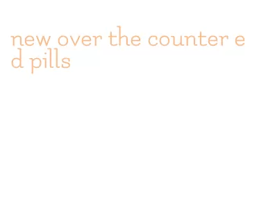 new over the counter ed pills