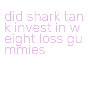 did shark tank invest in weight loss gummies