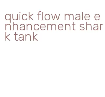 quick flow male enhancement shark tank