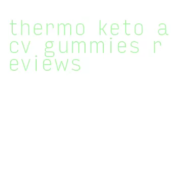 thermo keto acv gummies reviews