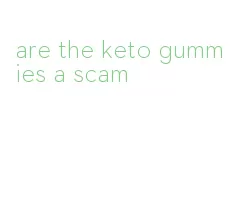 are the keto gummies a scam