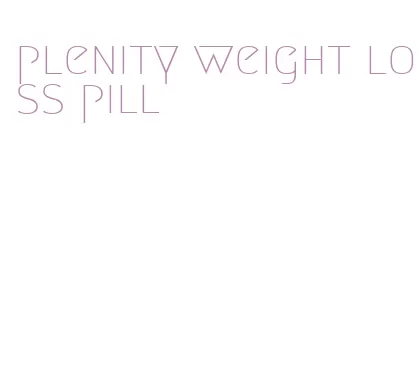 plenity weight loss pill