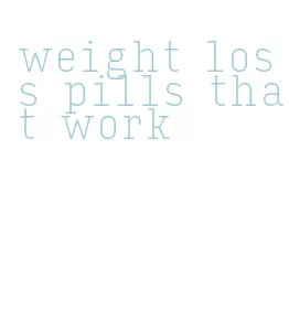 weight loss pills that work