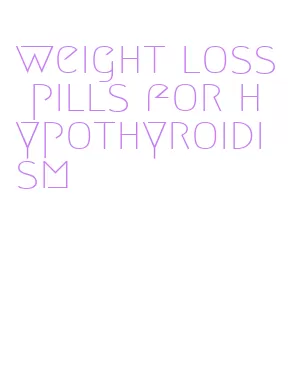 weight loss pills for hypothyroidism