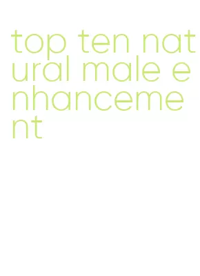 top ten natural male enhancement