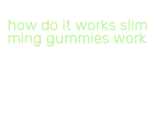 how do it works slimming gummies work