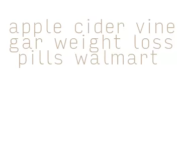 apple cider vinegar weight loss pills walmart