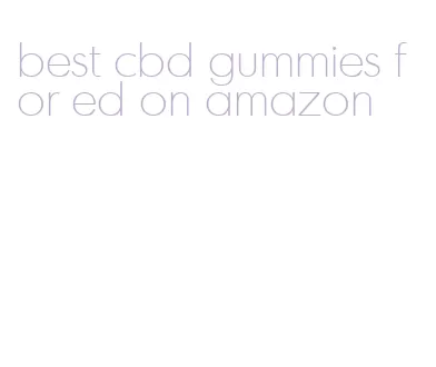 best cbd gummies for ed on amazon