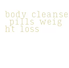 body cleanse pills weight loss