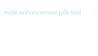 male enhancement pills trial