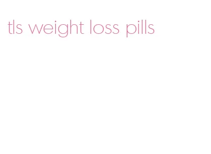 tls weight loss pills
