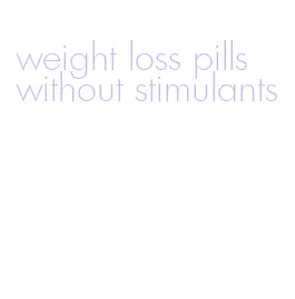 weight loss pills without stimulants