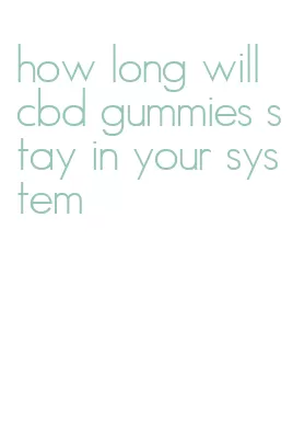 how long will cbd gummies stay in your system