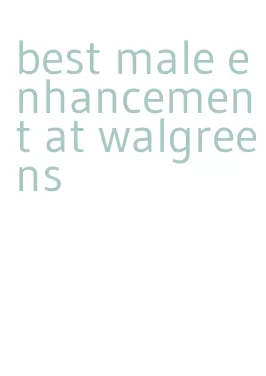 best male enhancement at walgreens