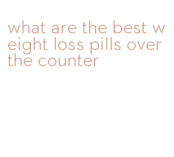 what are the best weight loss pills over the counter